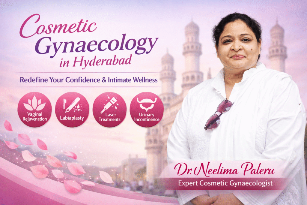 Redefining Confidence with Expert Cosmetic Gynaecology in Hyderabad – Dr. Neelima Paleru