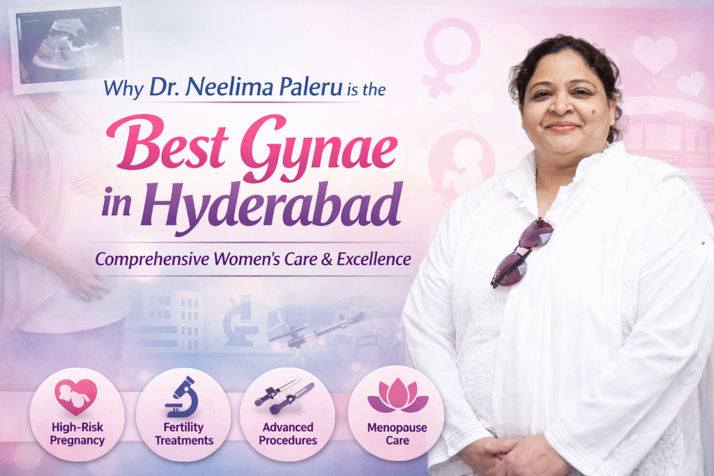 Why Dr Neelima Paleru is Recognized as the Best Gynae in Hyderabad for Comprehensive Women’s Care
